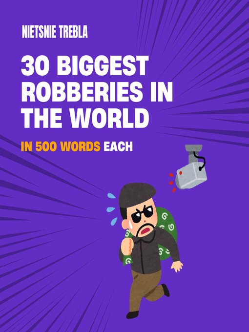 Title details for 30 Biggest Robberies in the World in 500 Words Each by Nietsnie Trebla - Available